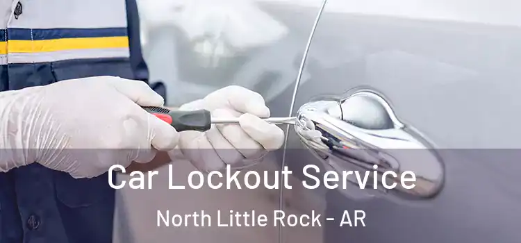  Car Lockout Service North Little Rock - AR