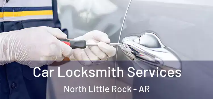  Car Locksmith Services North Little Rock - AR