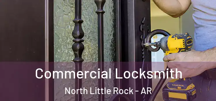 Commercial Locksmith North Little Rock - AR