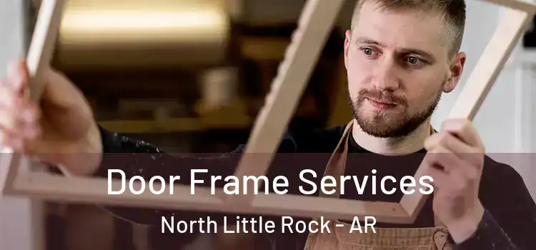 Door Frame Services North Little Rock - AR
