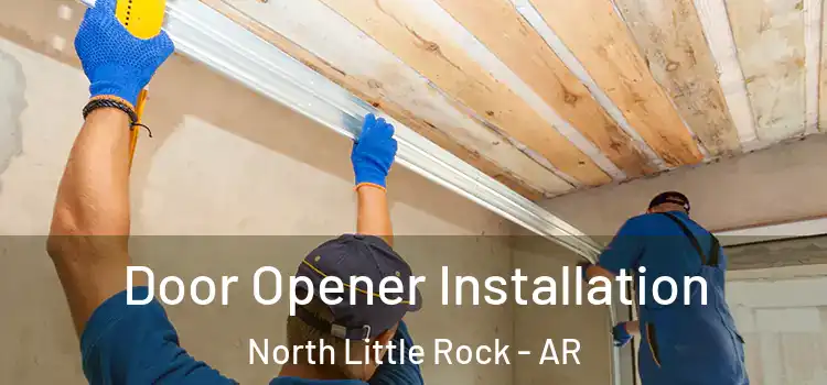 Door Opener Installation North Little Rock - AR