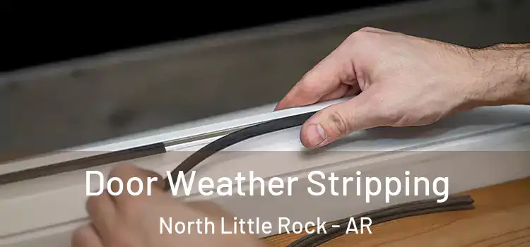 Door Weather Stripping North Little Rock - AR