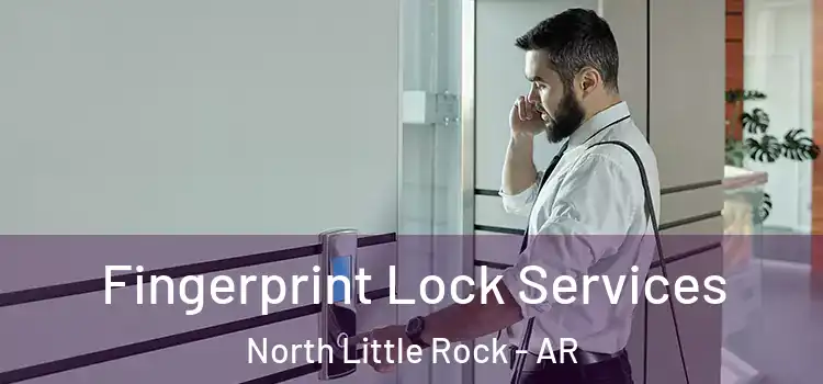 Fingerprint Lock Services North Little Rock - AR
