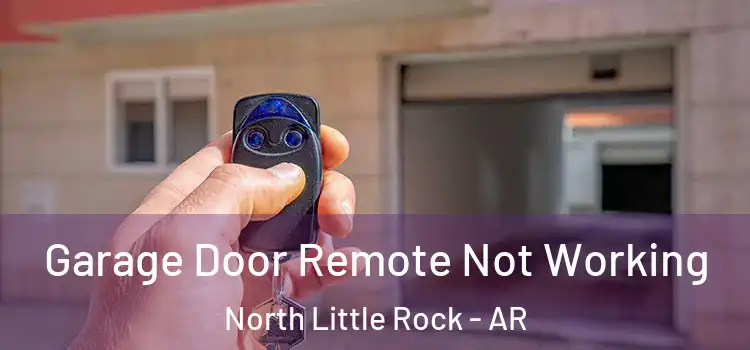  Garage Door Remote Not Working North Little Rock - AR