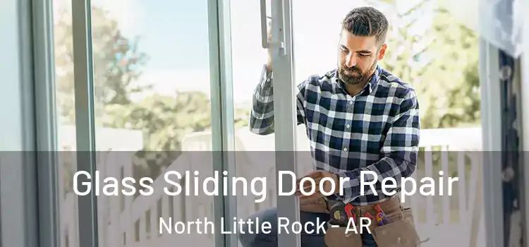 Glass Sliding Door Repair North Little Rock - AR