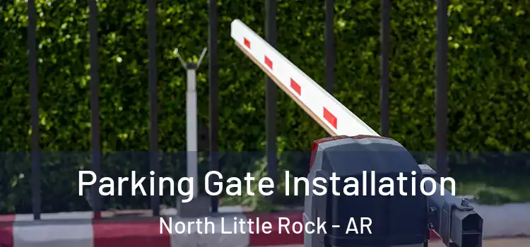Parking Gate Installation North Little Rock - AR