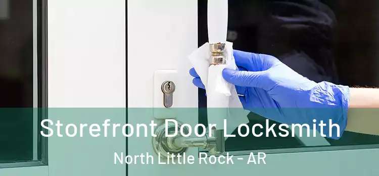 Storefront Door Locksmith North Little Rock - AR